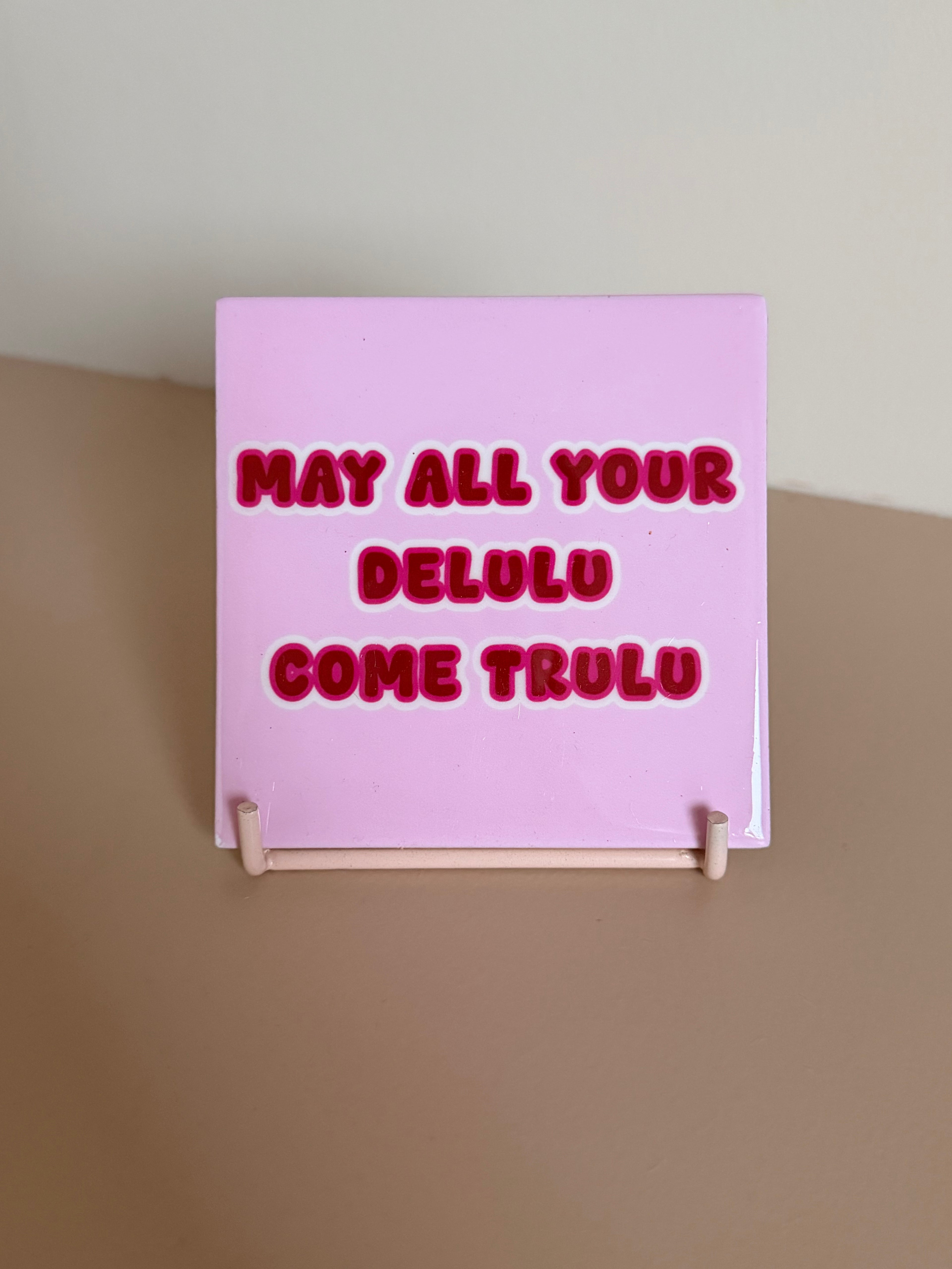 Tegeltje - May all your delulu come trulu